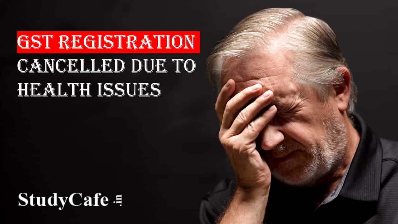Non-Filing of GST Returns due to health issues: HC revives GST Registration