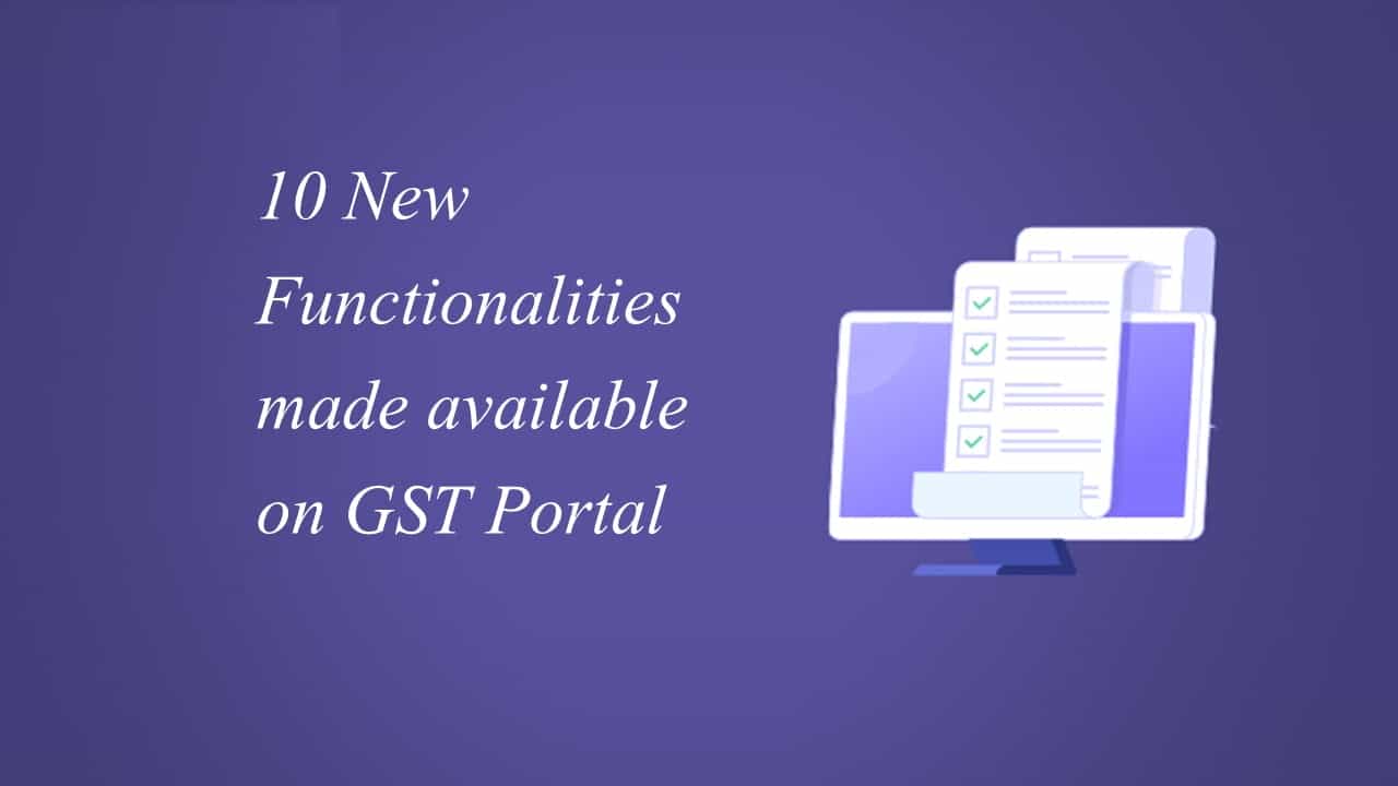 10 New Functionalities made available on GST Portal