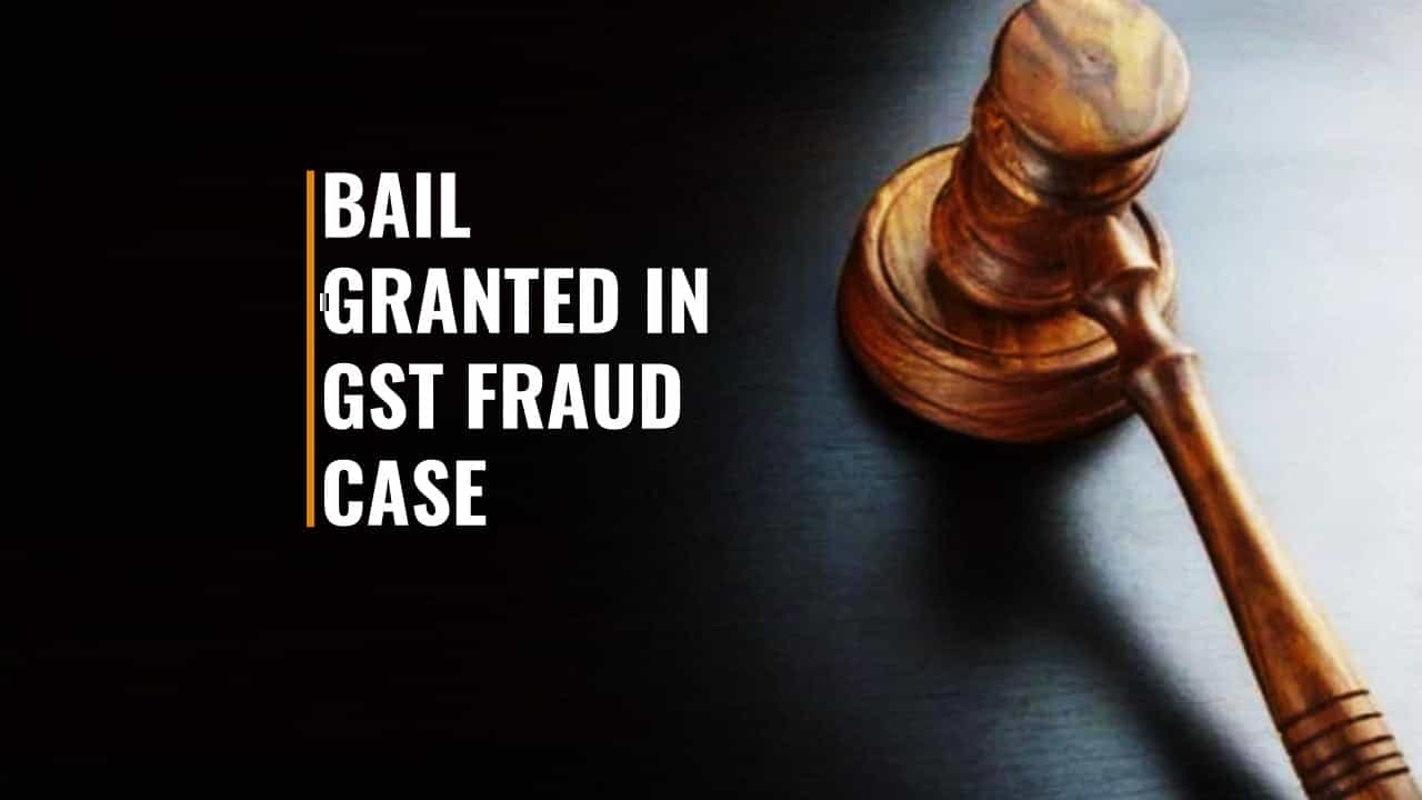GST Fraud: Delhi Court grants Bail to Man in Rs.19 crore GST Fraud Case