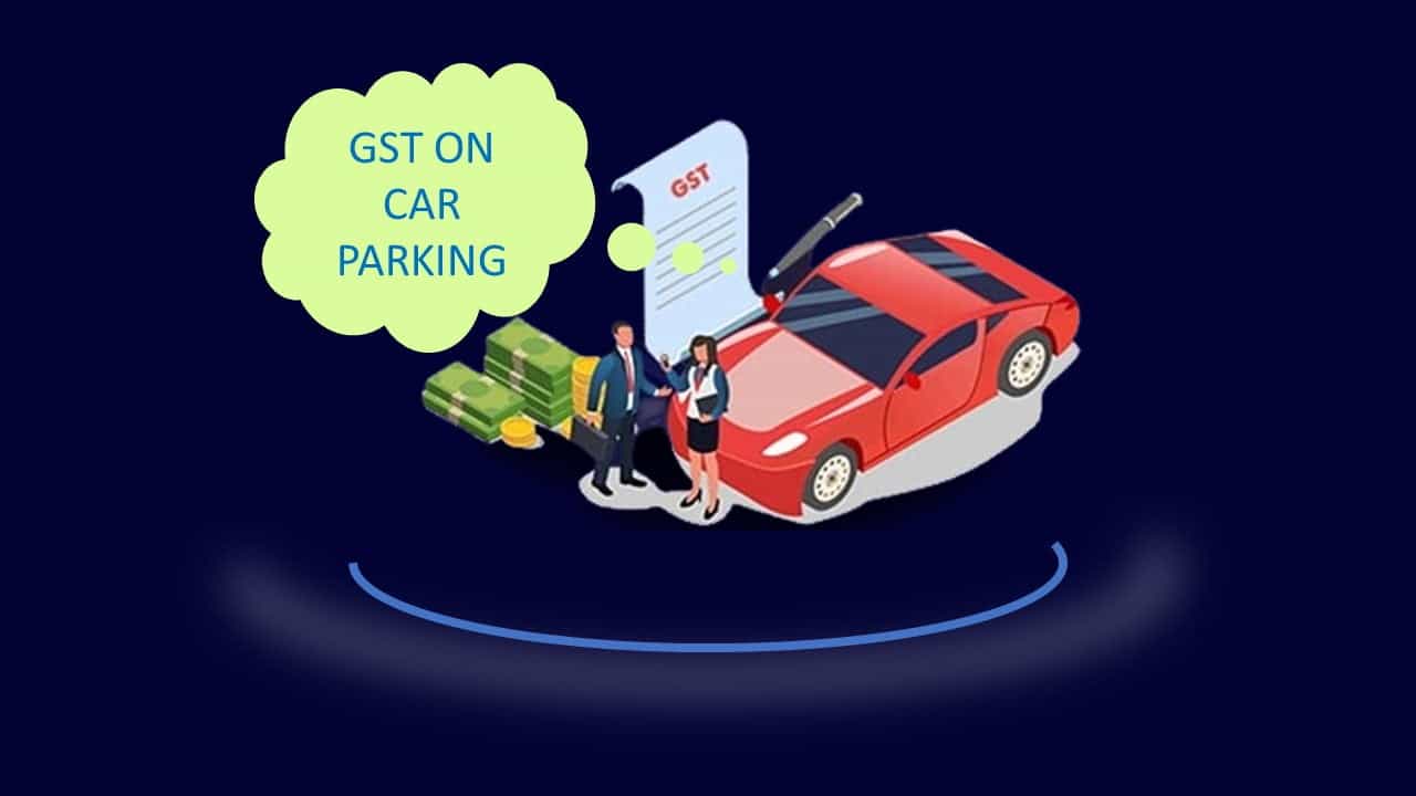 GST to be separately charged on car parking taken with the Apartment: AAR