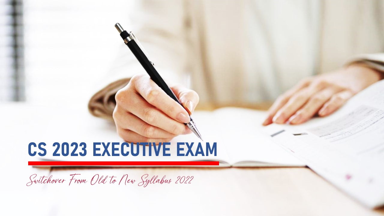 ICSI Guidelines for Switchover from old to new syllabus 2022 for CS 2023 Executive Exam