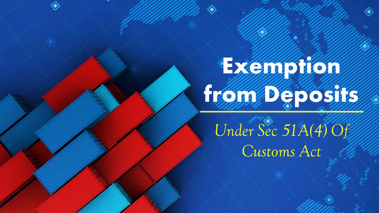 CBIC extends Exemption from Deposits for Specified goods under Customs Act