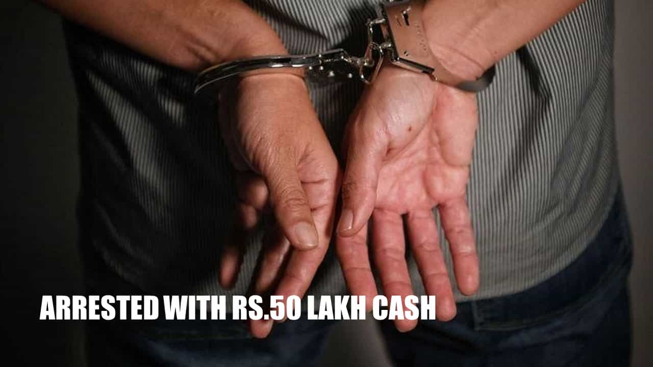 3 Persons arrested with Rs.50 lakh Cash, Cops point to Hawala Links