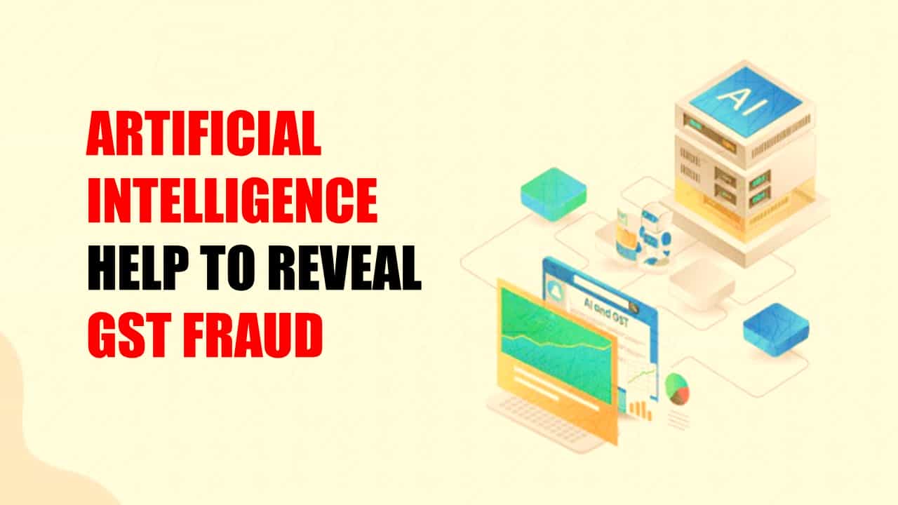 GST Evasion: AI will be used to reveal GST Fraud; Suspicious GST registration will be Identify
