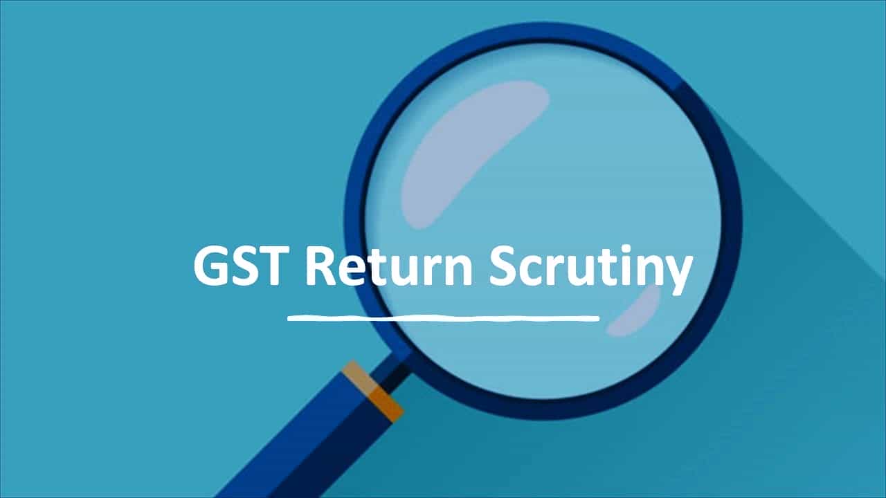 Automated GST Return Scrutiny likely to roll out by Next Week