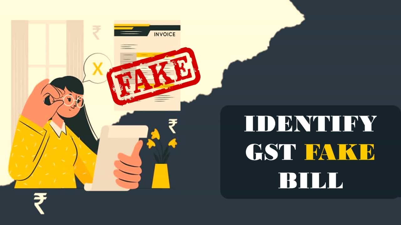 Got Confused about GST Fake Bill; Follow this Step-By-Step Guide to Identify GST Fake Bill