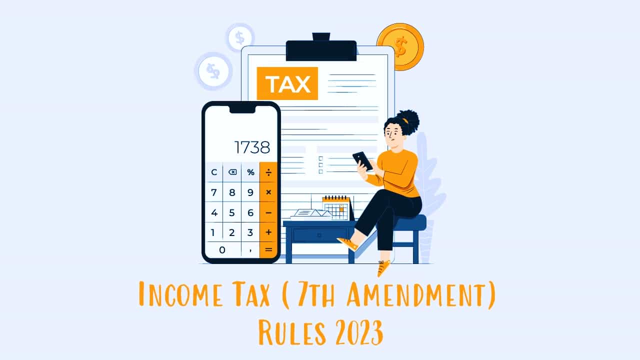 CBDT Notifies Income Tax (7th Amendment) Rules 2023