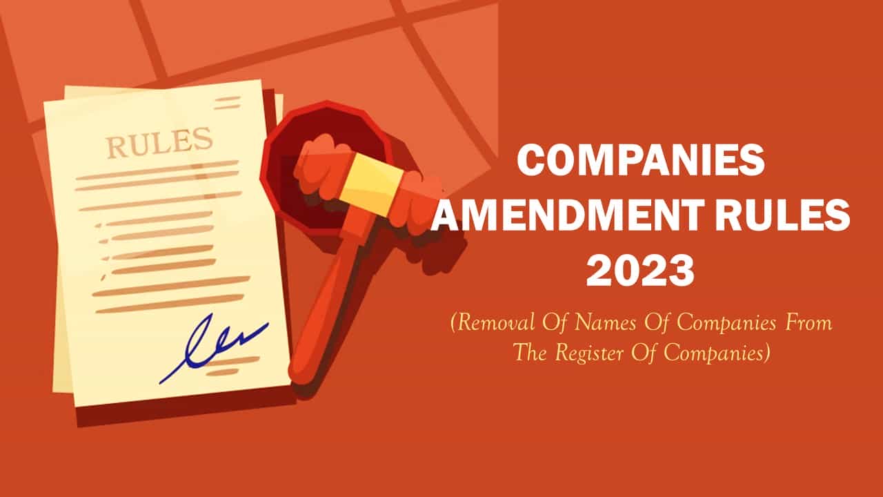 MCA Notifies Companies (Removal of Names of Companies from the Register of Companies) Amendment Rules 2023