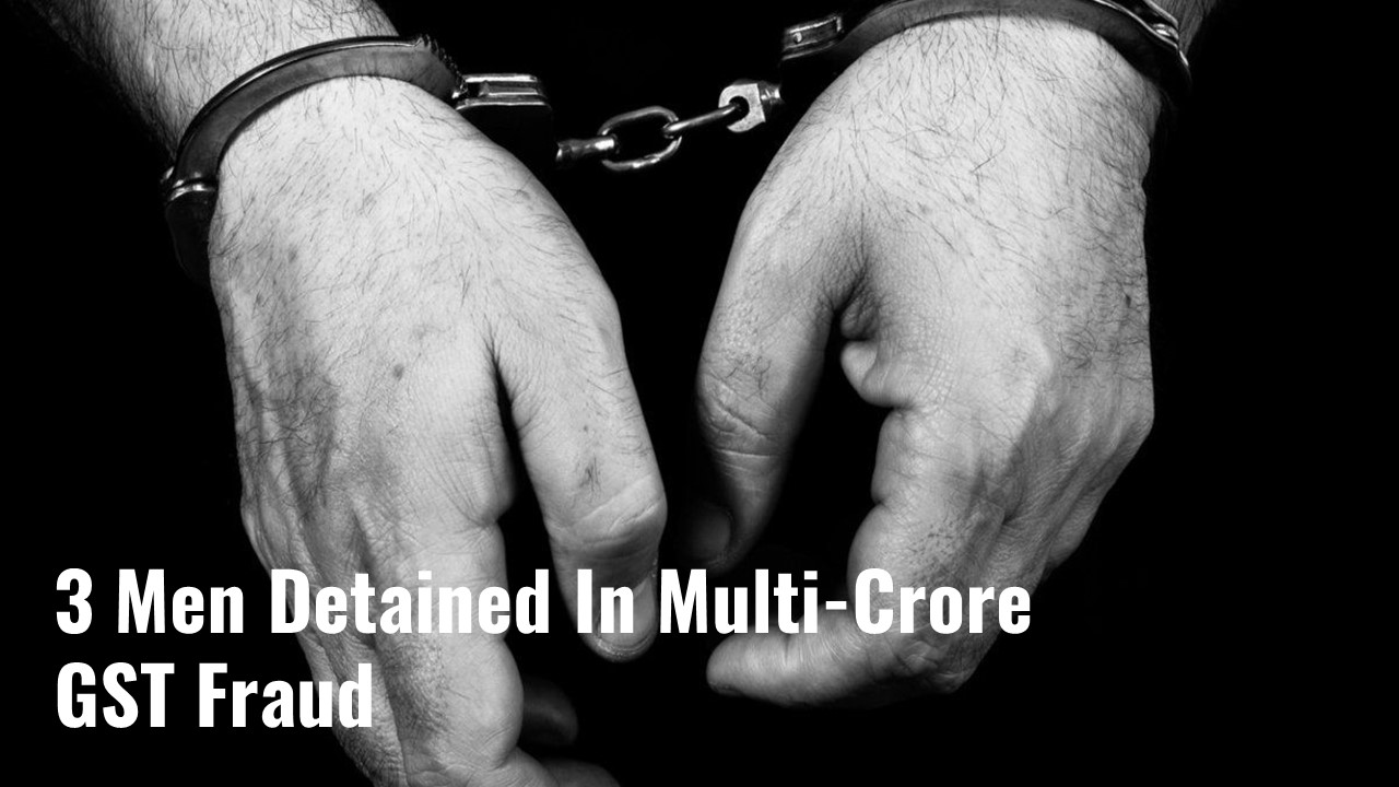 3 Men detained by Noida Police in Multi-Crore GST Fraud; 15 Others Arrested