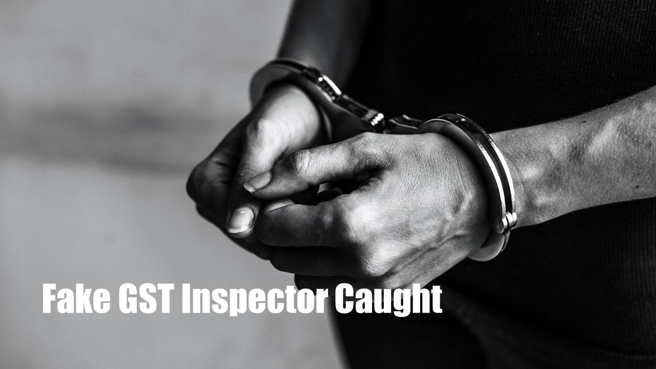 Imposter Posing as GST Inspector Caught; Know Details