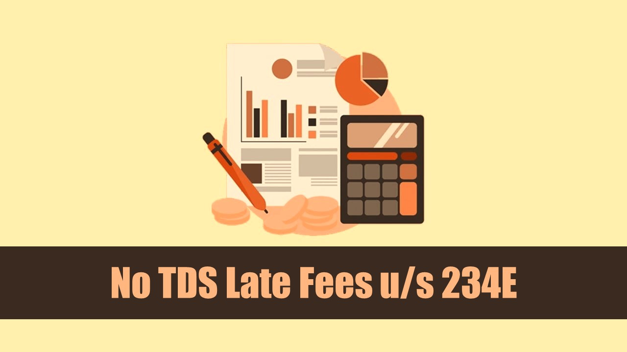 No TDS Late Fees u/s 234E for any period prior before 01-06-2015: ITAT
