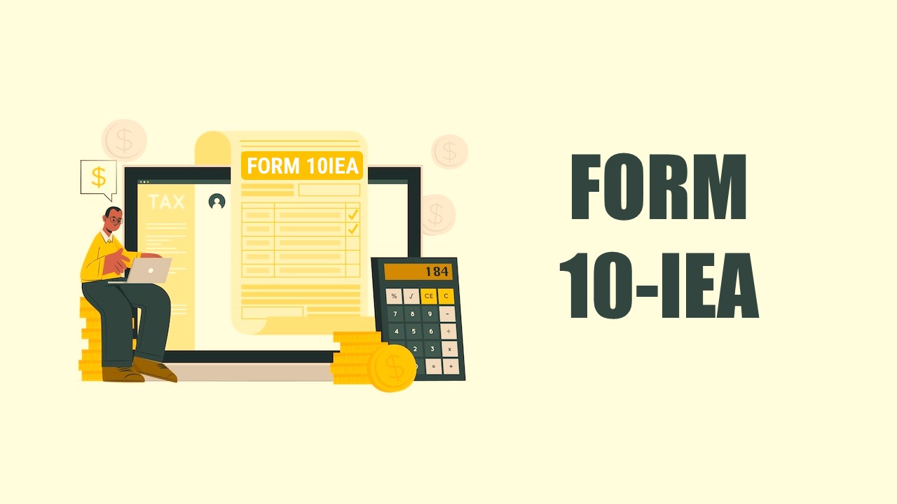 Taxpayer Opting for Old Income Tax Regime must fill Form 10-IEA as New Tax Regime is Default Regime