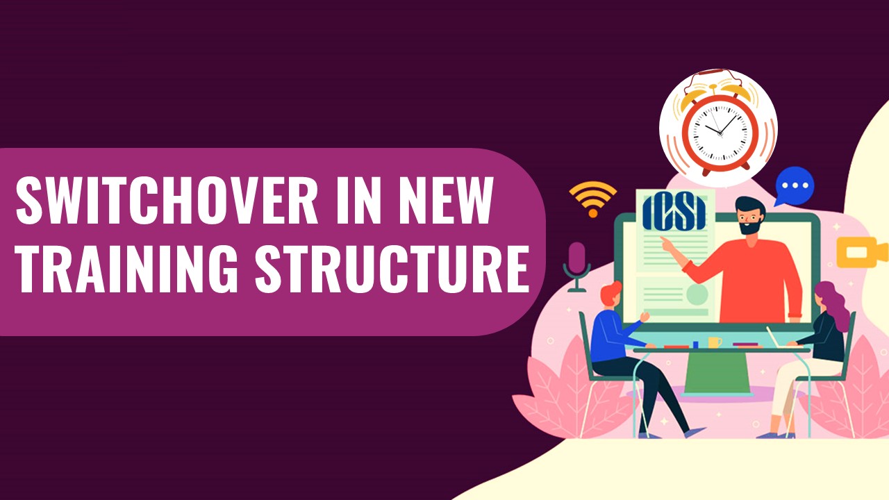 ICSI extends due date for Compulsory Switchover in New Training Structure