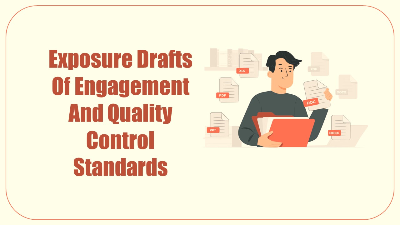 ICAI releases Exposure Drafts of SQM 1, SQM 2, Revised SA 220, 250, 315, 540 and Revised SRS 4400