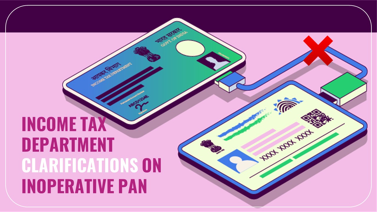 Income Tax Department issued Clarifications on NRI PAN becoming inoperative