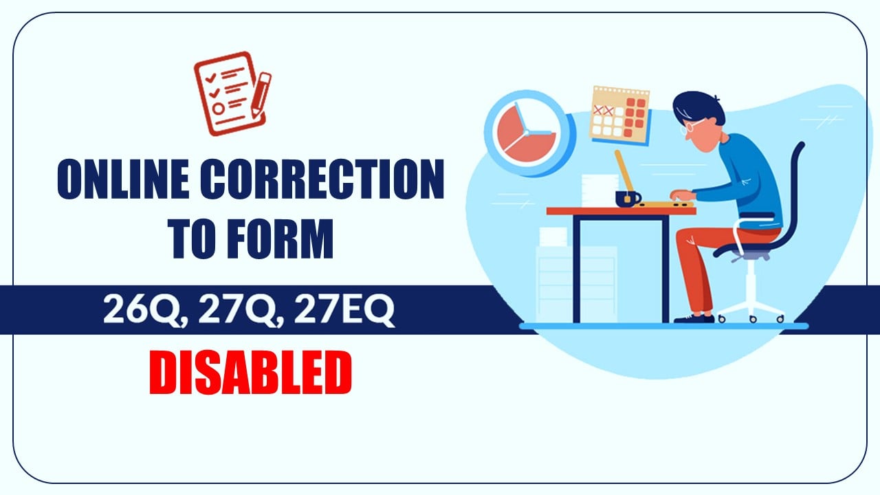 Income Tax Portal Update: Online Correction related to Form 26Q, 27Q and 27EQ for Q1 has been disabled