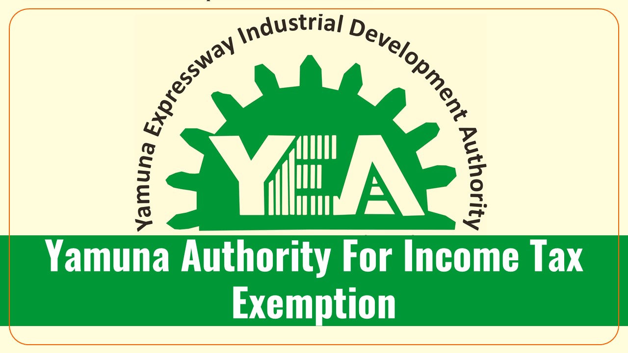 CBDT notifies Yamuna Authority for Income Tax exemption under clause (46) of section 10