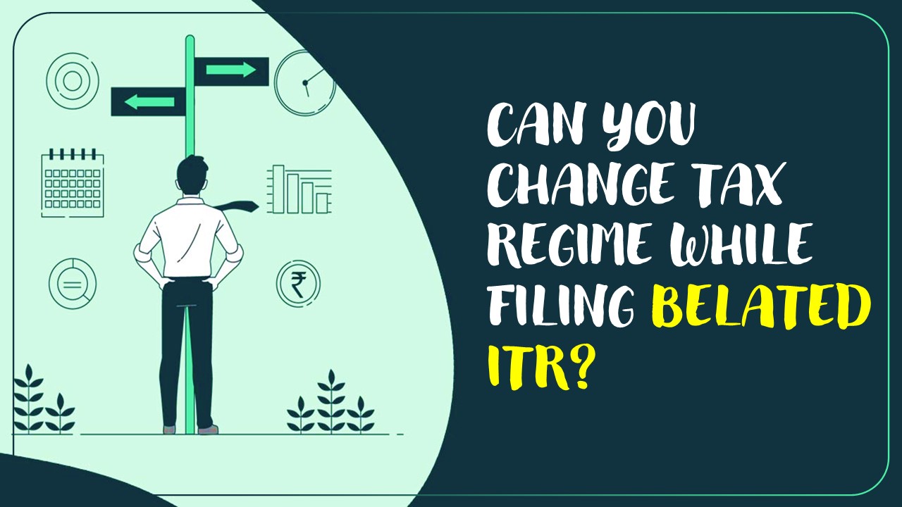 ITR Filing: Can you change your tax regime from previous year while submitting belated ITR?