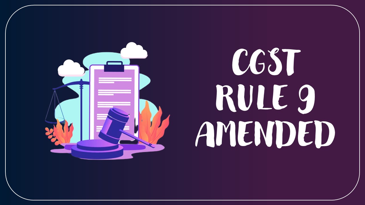 CBIC amends Rule 9 to enable GST officer to do Physical verification in Absence of person who applied for GSTN