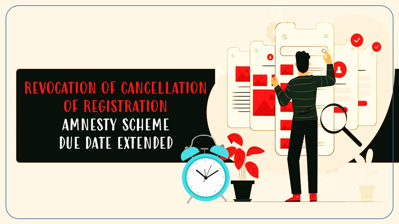 Few Days left to avail the benefit of GST Amnesty Scheme for cancelled GSTN: Don't Delay