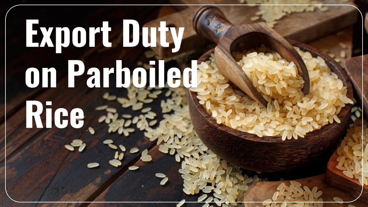 Ministry of Finance levies Export Duty on Parboiled Rice