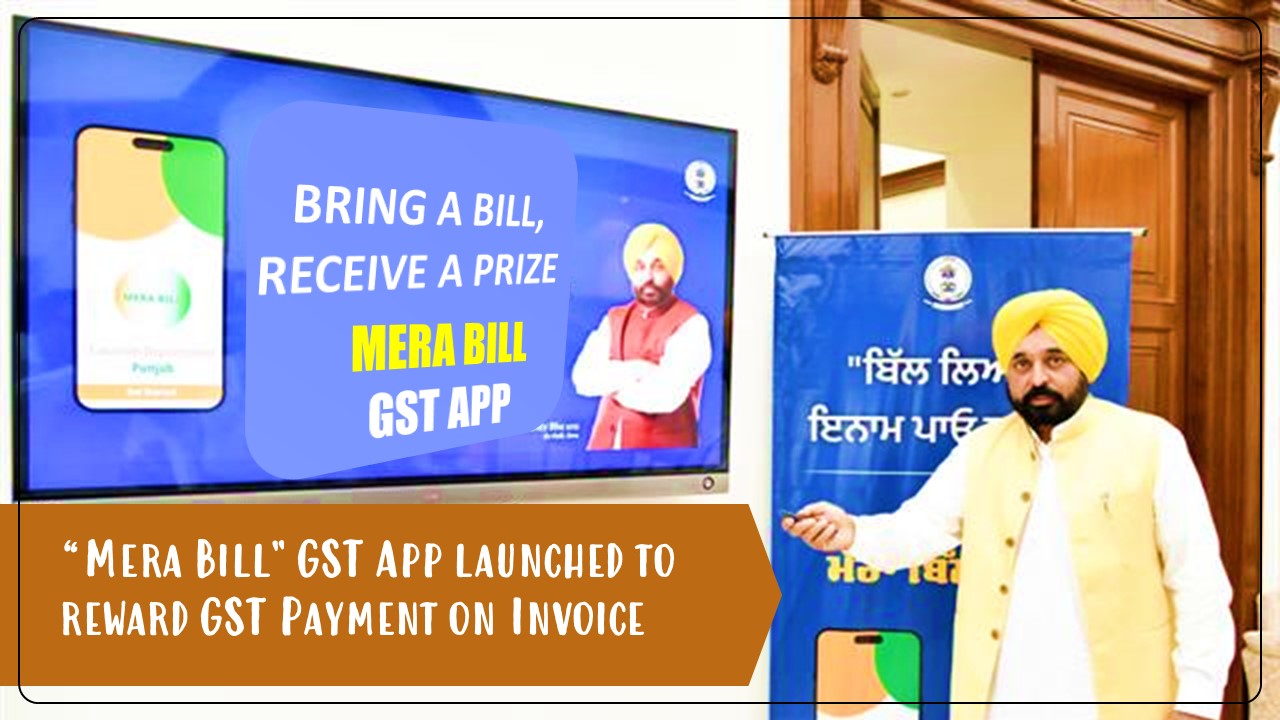 Punjab CM launches "Mera Bill" GST App to reward GST Payment on Invoice