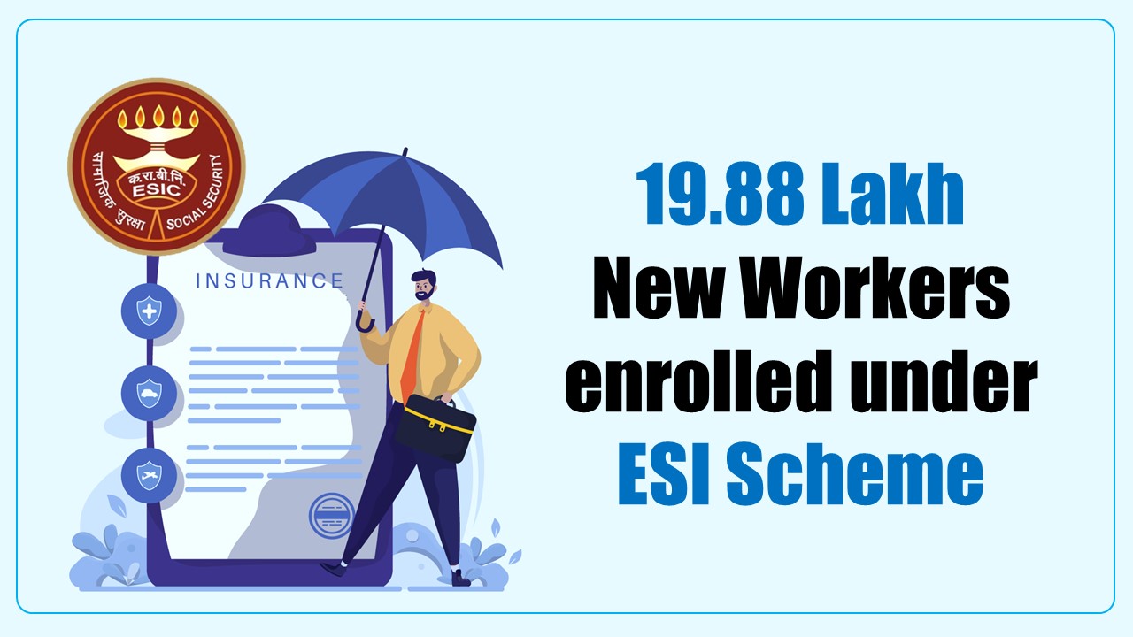 19.88 Lakh New Workers enrolled under ESI Scheme; 52 Transgender Employees benefited from ESI Scheme