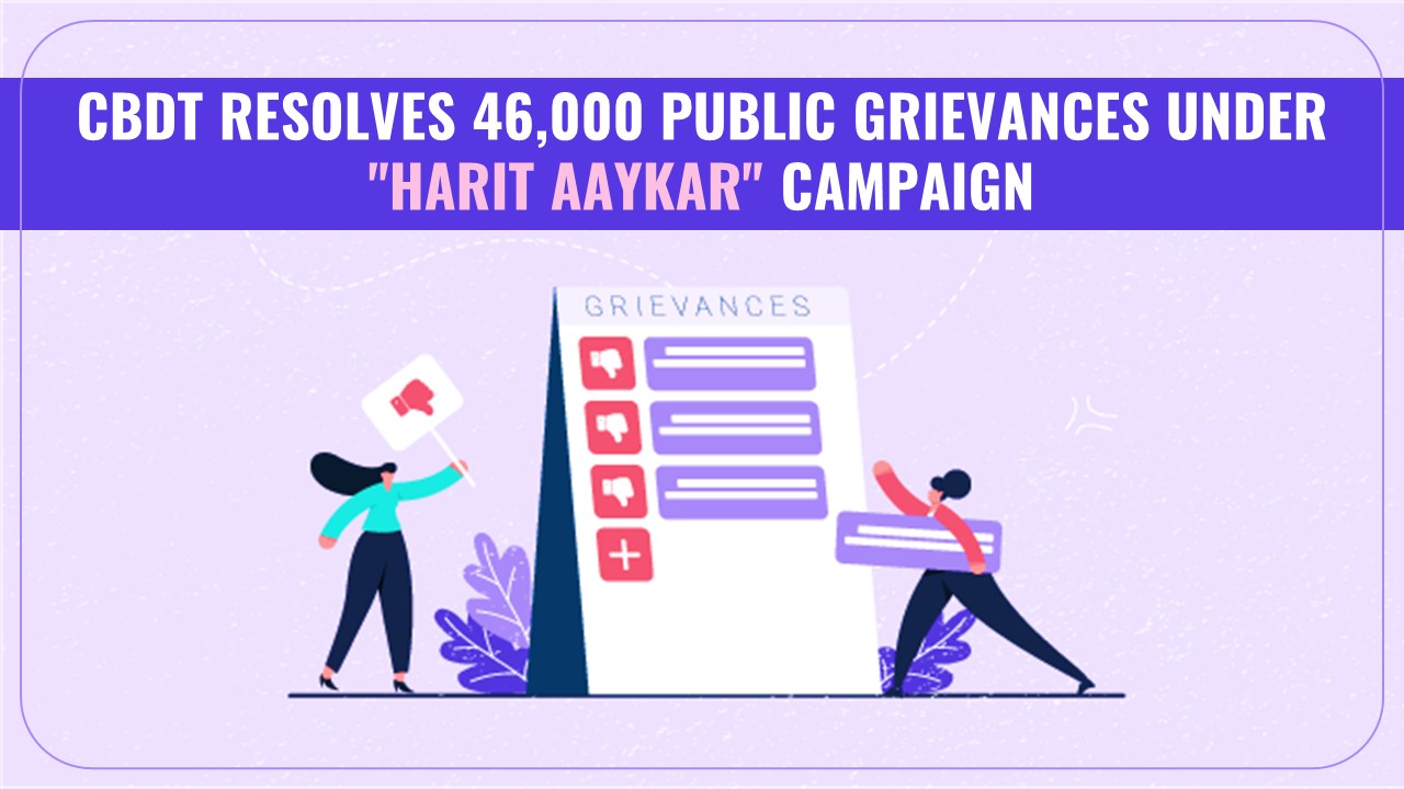 CBDT resolves more than 46,000 public grievances under "HARIT Aaykar" Campaign