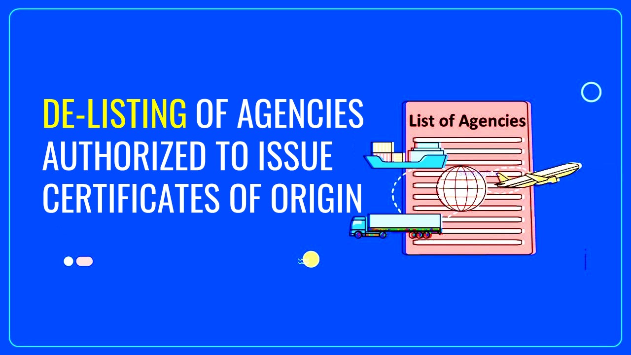 Govt. Notifies De-listing of agencies authorized to issue Certificates of Origin- (Non Preferential) from Appendix 2E of FTP, 2023