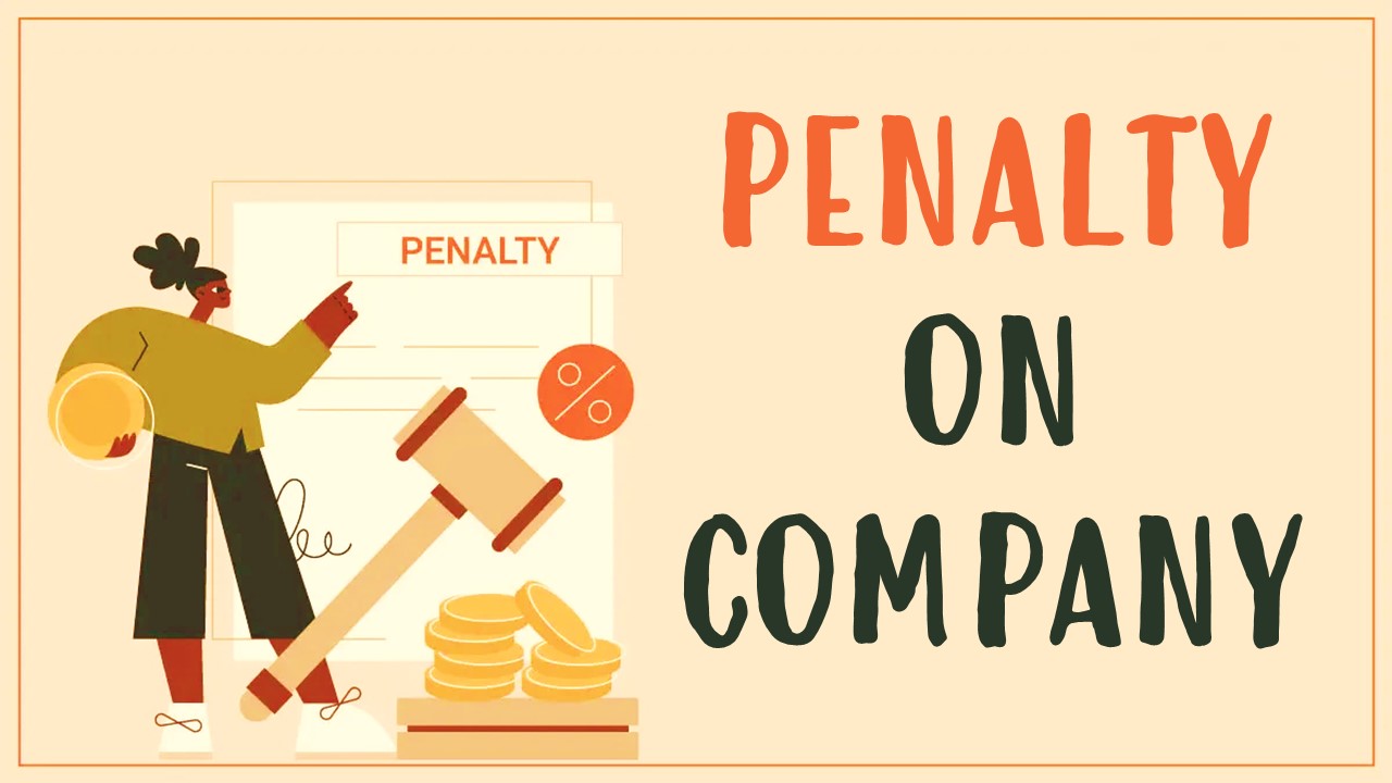 Penalty imposed on Company as it failed to file INC-20A