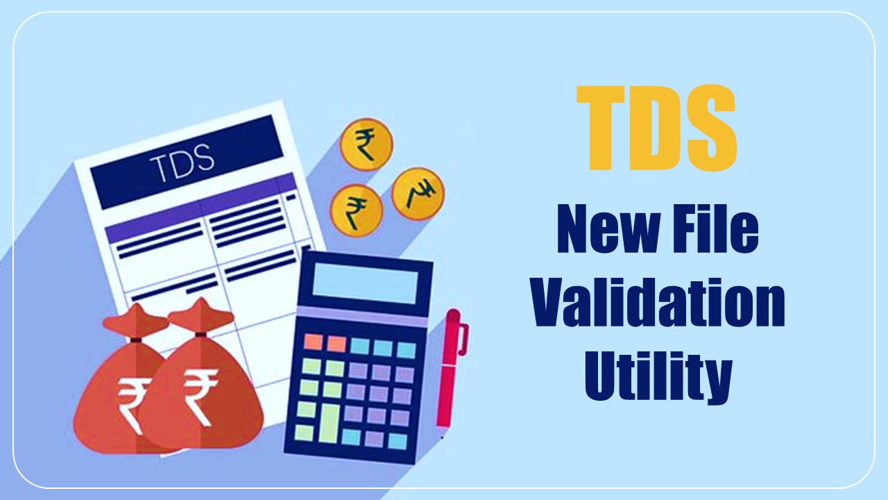 TDS New File Validation Utility Released for filing 26Q, 27Q &amp; 27EQ for Q1 FY 23-24