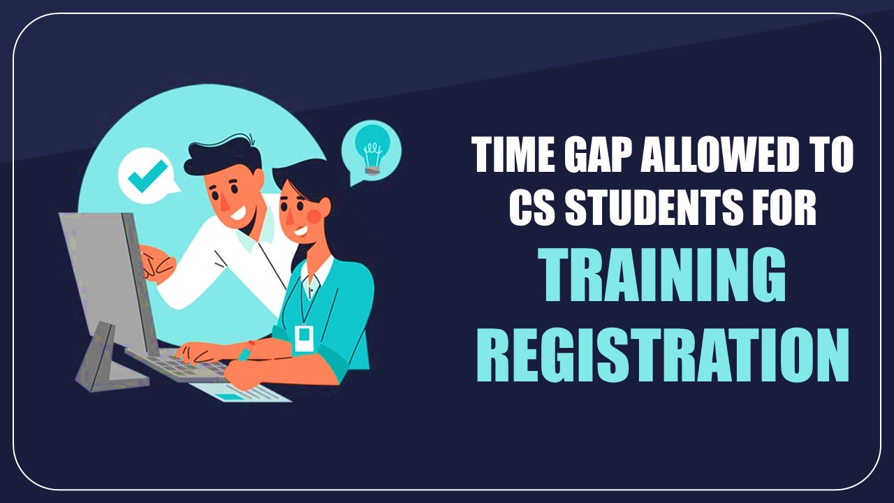 ICSI instructions on Time Gap allowed to CS students for Training Registration