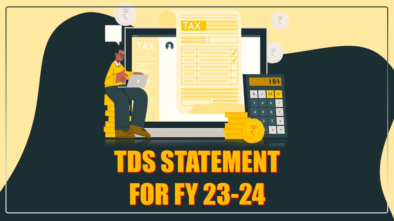 Don't miss to File TDS Statement for FY 23-24; Know Due Date