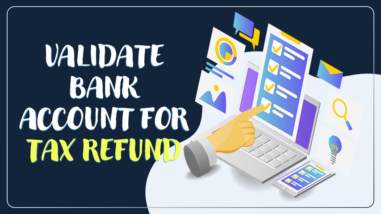 Tax Refund: Taxpayers must Validate Bank Account for Receipt of Refunds
