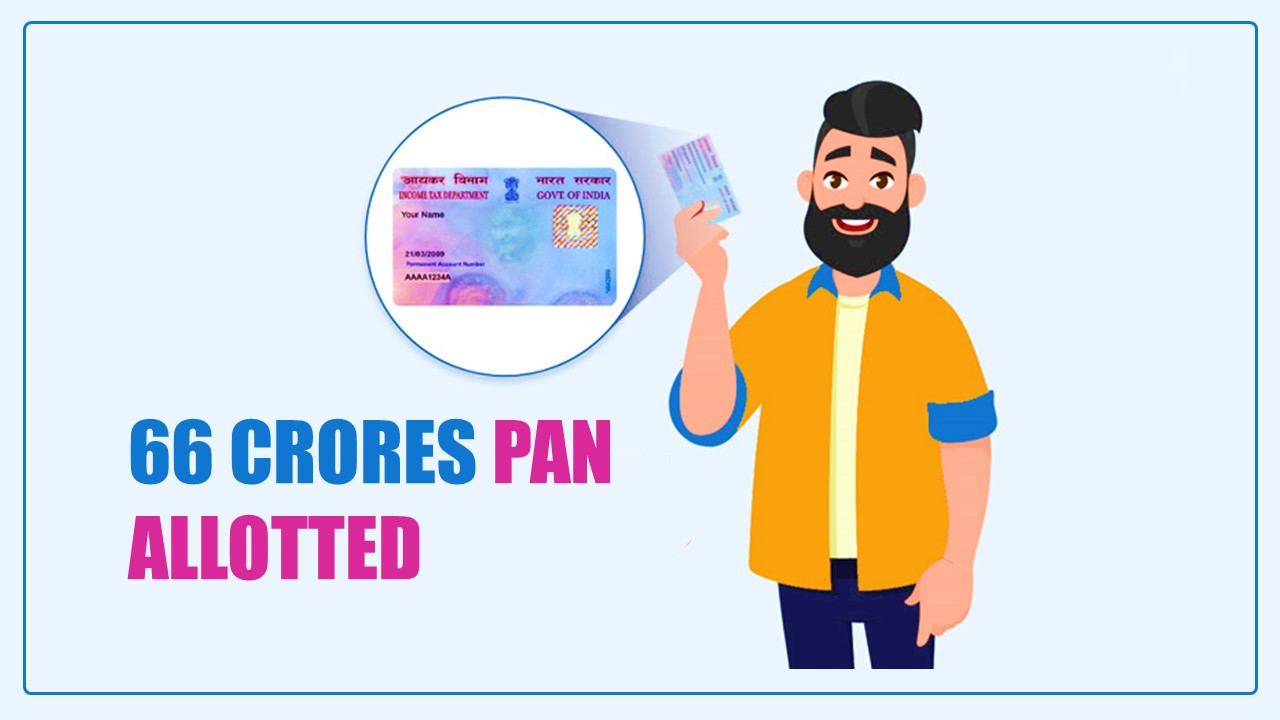 66 Crores PAN allotted upto March 2023