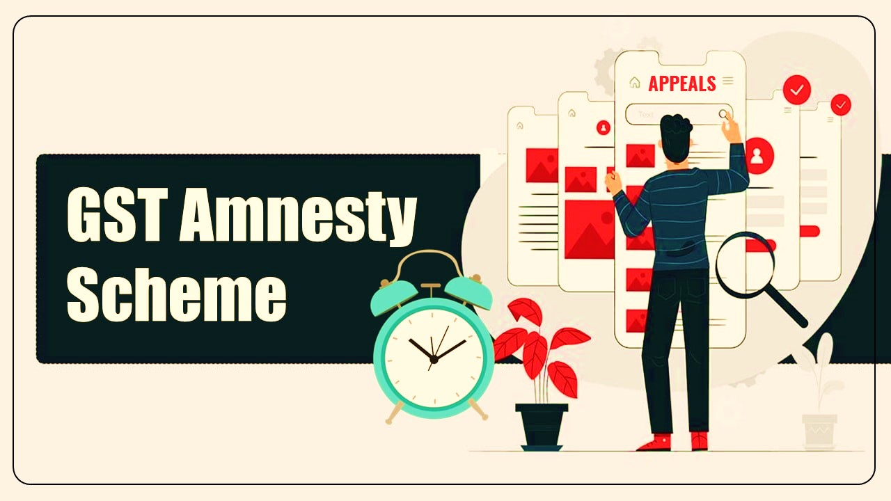 GST Amnesty Scheme for condoning delay in filing appeals notified by CBIC
