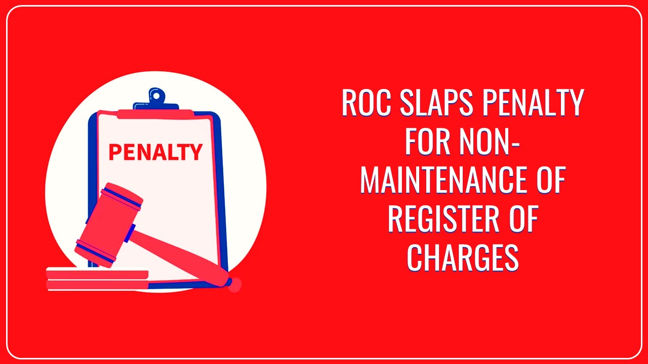 ROC Slaps penalty for Non-Maintenance of Register of Charges