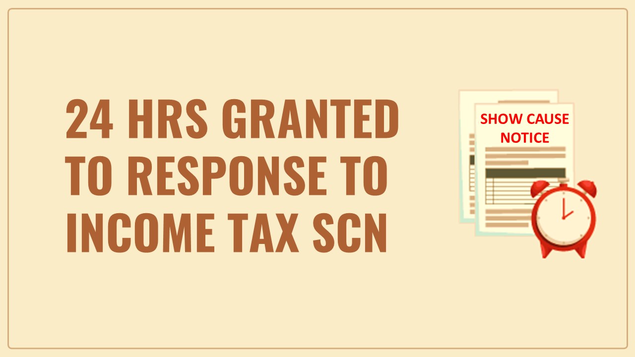 24 hrs time granted to file response to Income Tax SCN not reasonable: HC sets aside Assessment Order