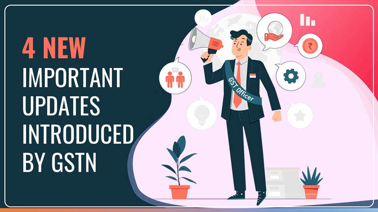 4 New Important Updates introduced by GSTN