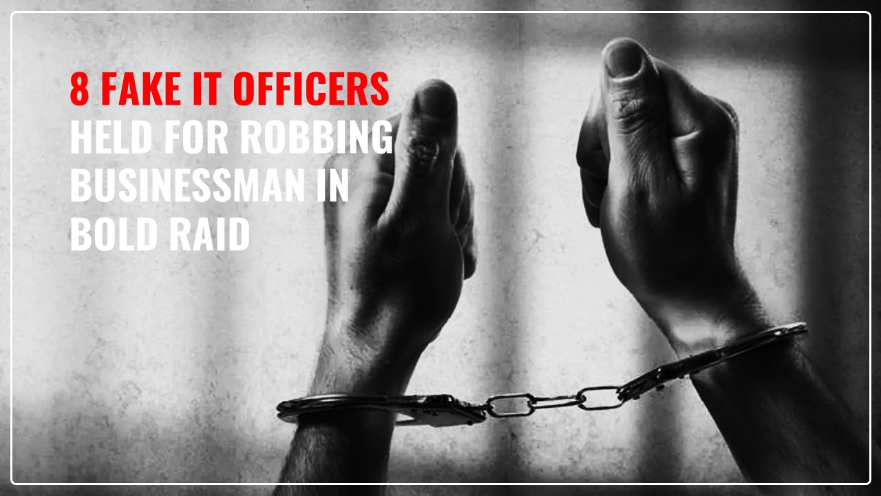 8 Fake Income Tax Officers held for robbing Mumbai Jewellery Businessman of Rs.18 Lakh in bold Raid