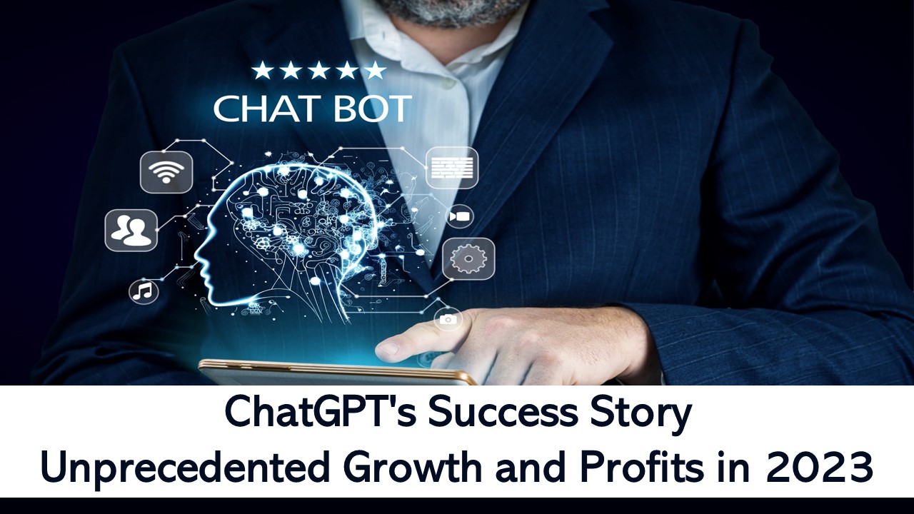 ChatGPT's Success Story: How AI Conversational Bots are Driving Unprecedented Growth and Profits in 2023