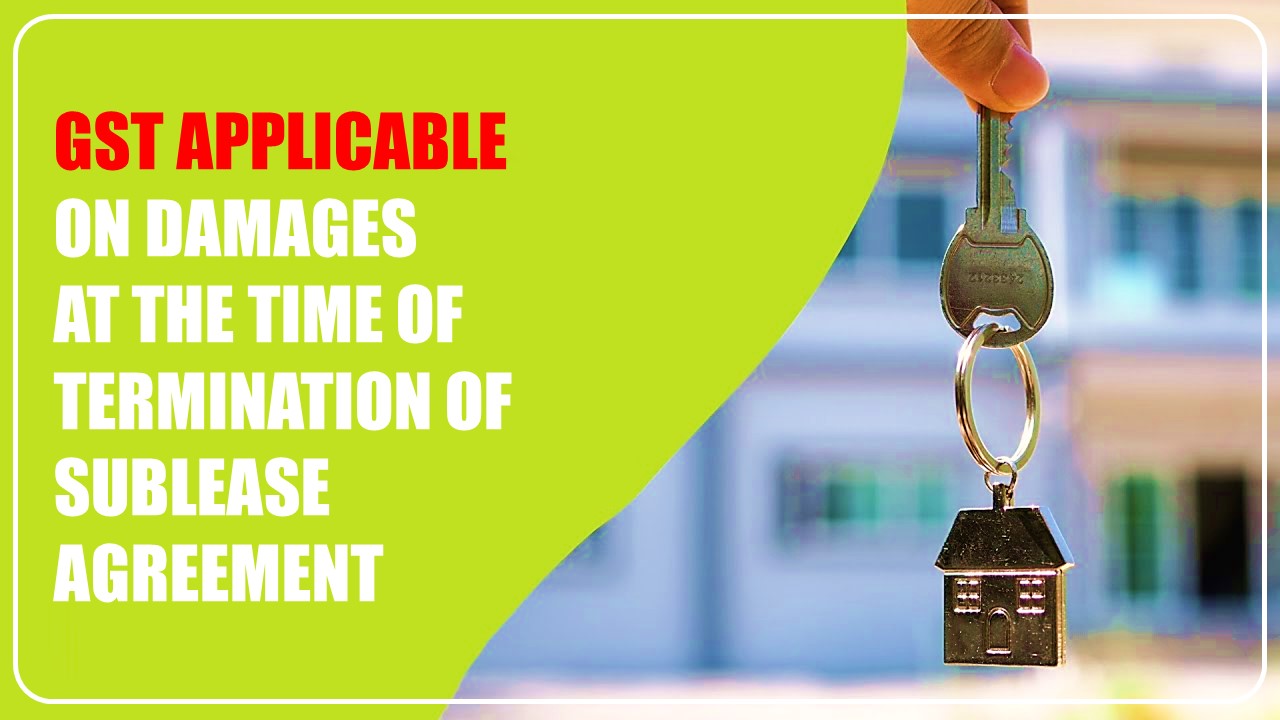 GST Applicable on Damages received by Tenant towards termination of Sublease Agreement