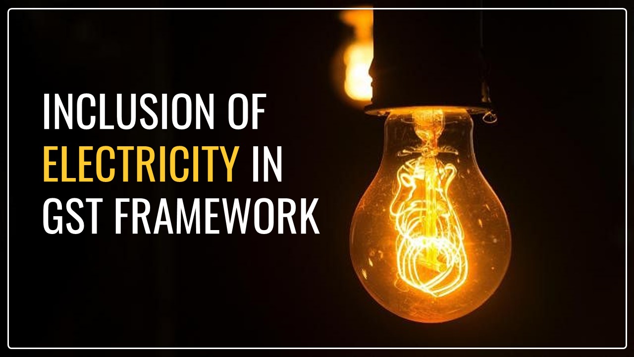 Government contemplate to Include Electricity in GST Framework
