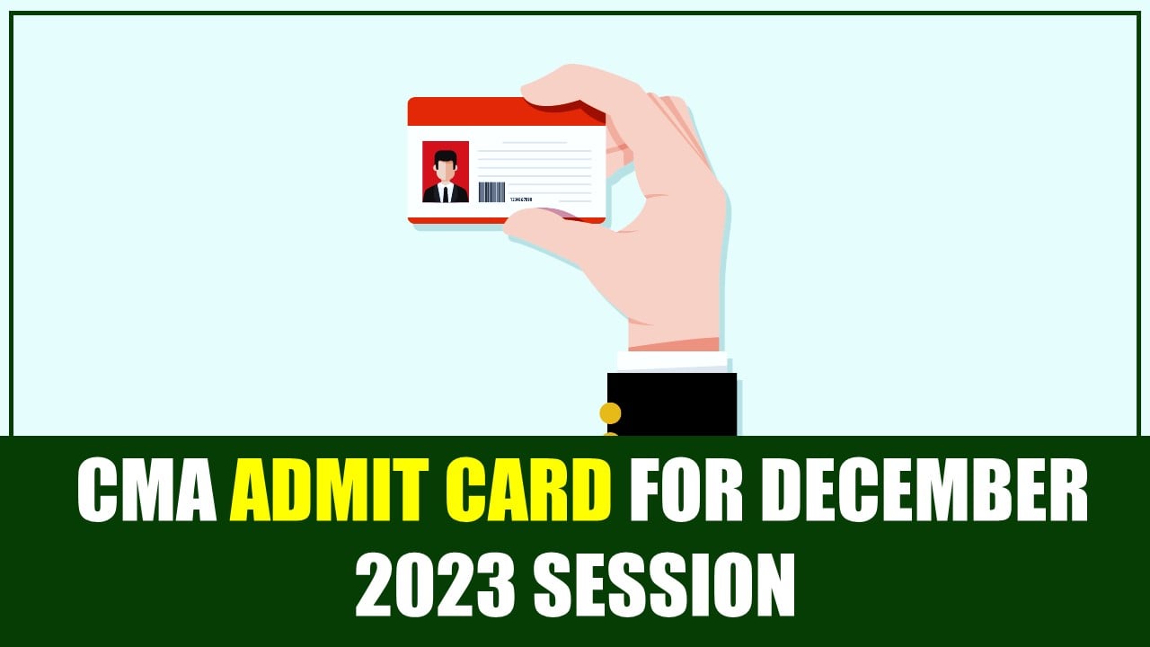 ICMAI released Admit Card for CMA Examination December 2023