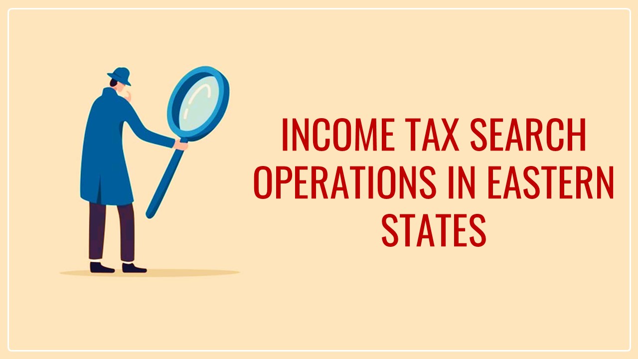 IT Department conducts search operations in Odisha, Jharkhand and West Bengal