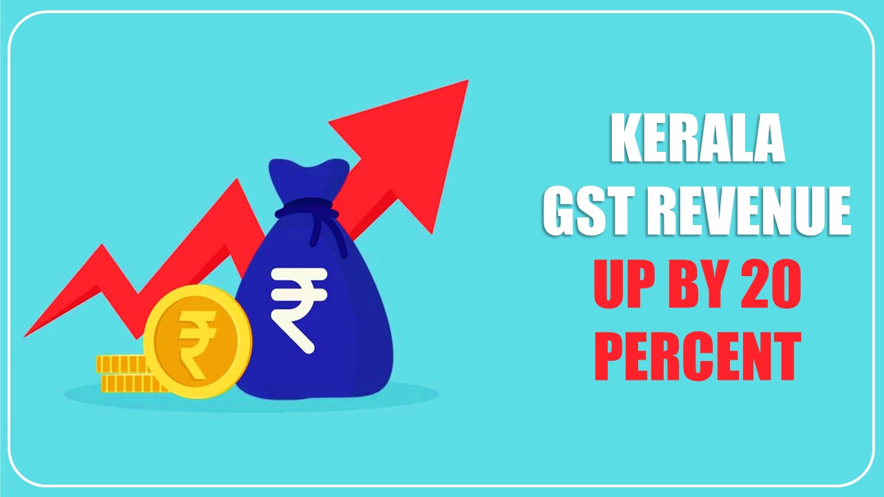 Kerala GST Revenue for November up by 20 Percent