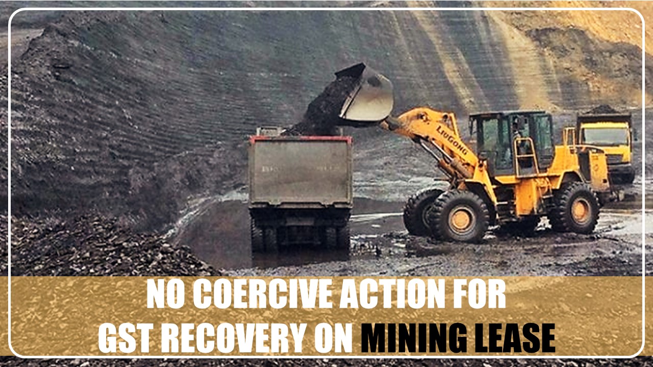 No coercive action for GST Recovery when SC stayed Demand on grant of mining lease: HC