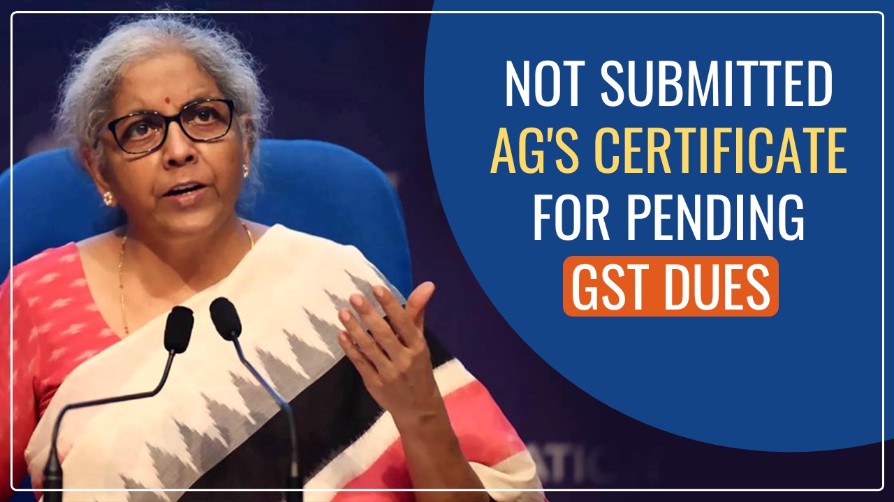 No GST Dues Pending: States have not submitted AG's Certificate