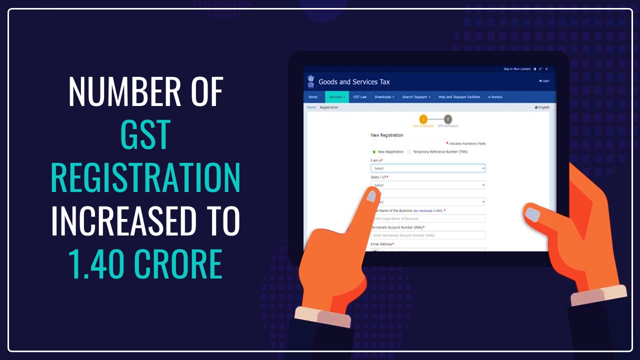 Number of GST Registration increased to 1.40 crore from 1.06 crores
