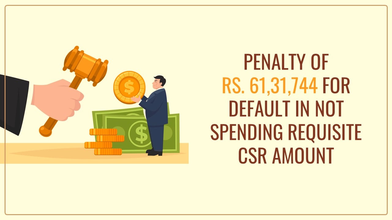 RD Confirms penalty of Rs. 61,31,744 for default in not spending requisite CSR amount [Read Order]